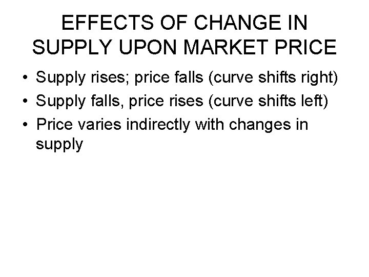 EFFECTS OF CHANGE IN SUPPLY UPON MARKET PRICE • Supply rises; price falls (curve