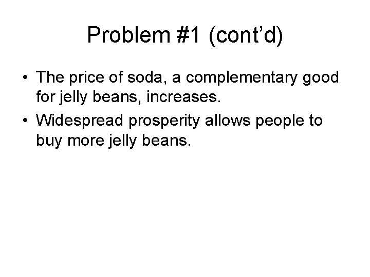 Problem #1 (cont’d) • The price of soda, a complementary good for jelly beans,