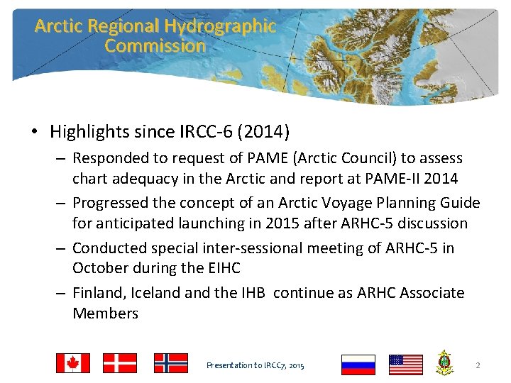 Arctic Regional Hydrographic Commission • Highlights since IRCC-6 (2014) – Responded to request of