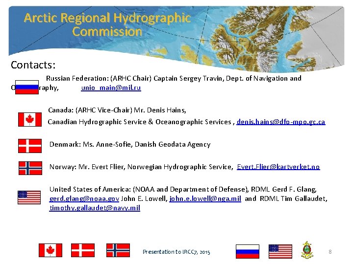 Arctic Regional Hydrographic Commission Contacts: Russian Federation: (ARHC Chair) Captain Sergey Travin, Dept. of