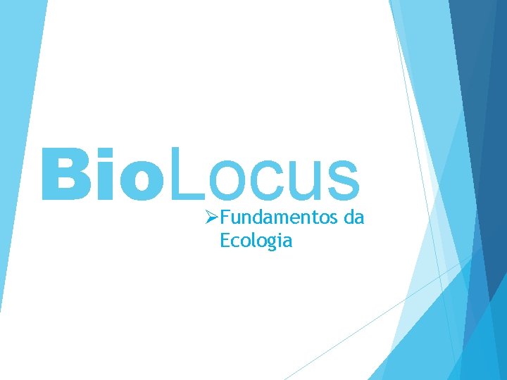 Bio. Locus ØFundamentos da Ecologia 