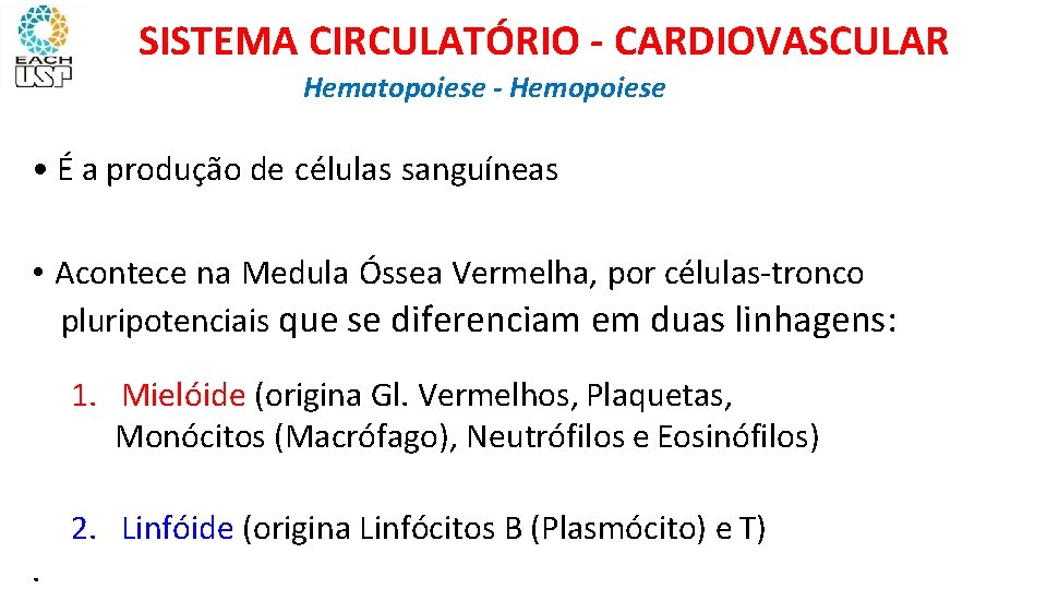 SISTEMA CIRCULATÓRIO - CARDIOVASCULAR Hematopoiese - Hemopoiese • É a produção de células sanguíneas