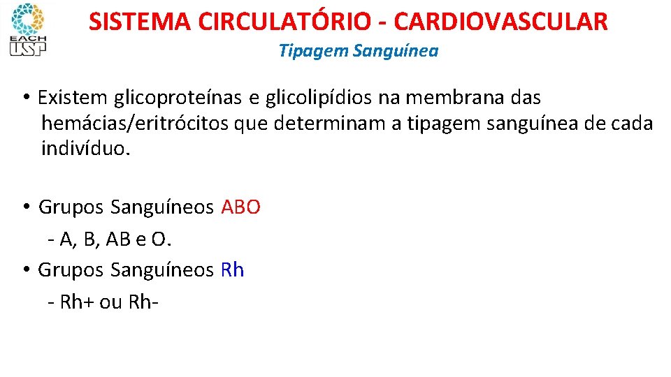 SISTEMA CIRCULATÓRIO - CARDIOVASCULAR Tipagem Sanguínea • Existem glicoproteínas e glicolipídios na membrana das