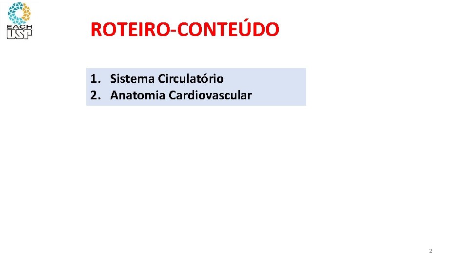 ROTEIRO-CONTEÚDO 1. Sistema Circulatório 2. Anatomia Cardiovascular 2 