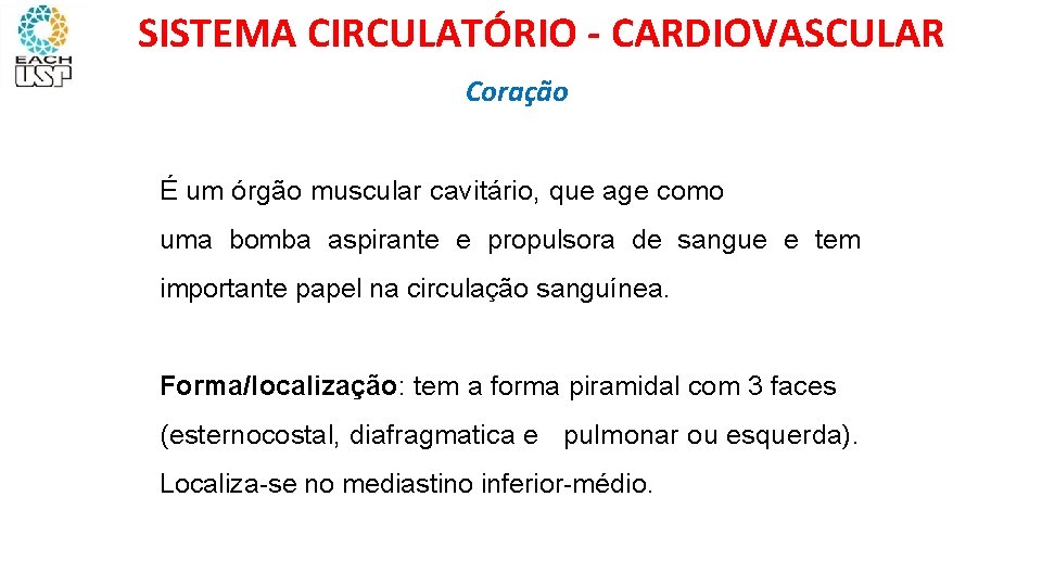 SISTEMA CIRCULATÓRIO - CARDIOVASCULAR Coração É um órgão muscular cavitário, que age como uma