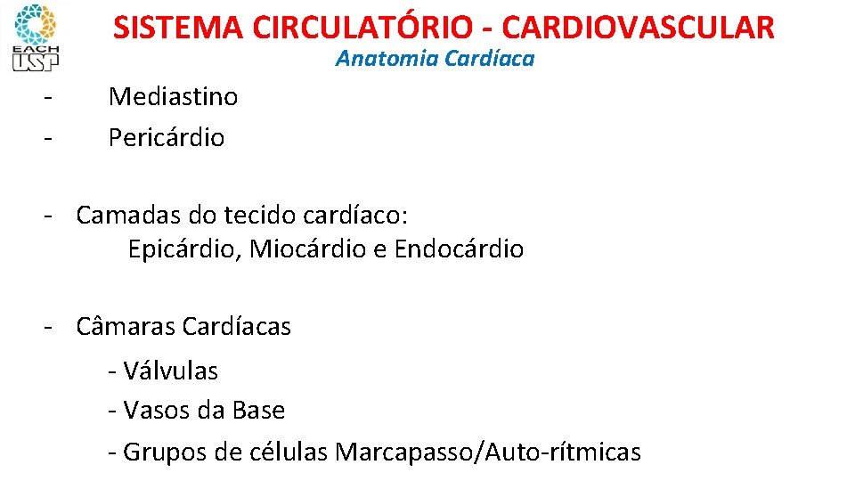 SISTEMA CIRCULATÓRIO - CARDIOVASCULAR Anatomia Cardíaca - Mediastino Pericárdio - Camadas do tecido cardíaco: