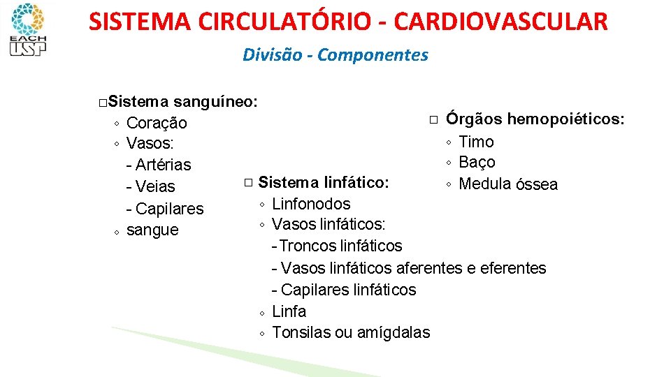 SISTEMA CIRCULATÓRIO - CARDIOVASCULAR Divisão - Componentes �Sistema sanguíneo: � Órgãos hemopoiéticos: ◦ Coração