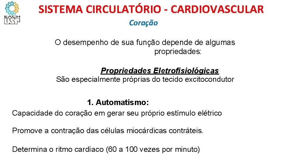 SISTEMA CIRCULATÓRIO - CARDIOVASCULAR Coração O desempenho de sua função depende de algumas propriedades: