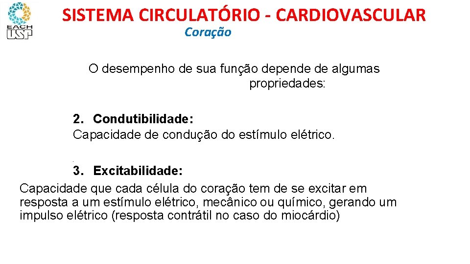 SISTEMA CIRCULATÓRIO - CARDIOVASCULAR Coração O desempenho de sua função depende de algumas propriedades: