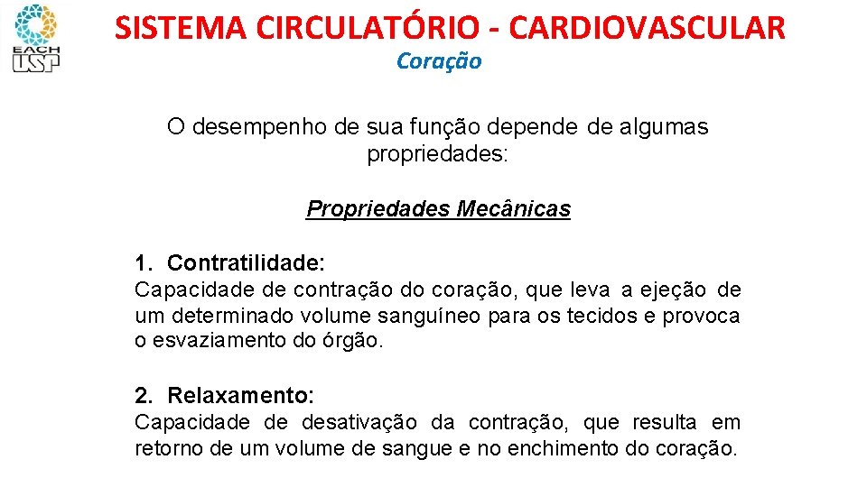SISTEMA CIRCULATÓRIO - CARDIOVASCULAR Coração O desempenho de sua função depende de algumas propriedades: