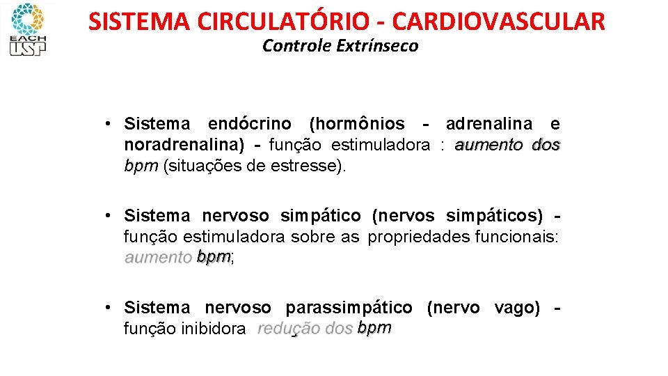 SISTEMA CIRCULATÓRIO - CARDIOVASCULAR Controle Extrínseco • Sistema endócrino (hormônios - adrenalina e noradrenalina)