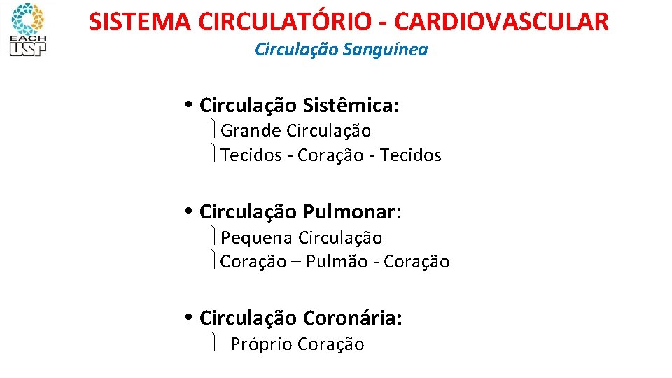 SISTEMA CIRCULATÓRIO - CARDIOVASCULAR Circulação Sanguínea • Circulação Sistêmica: Grande Circulação Tecidos - Coração
