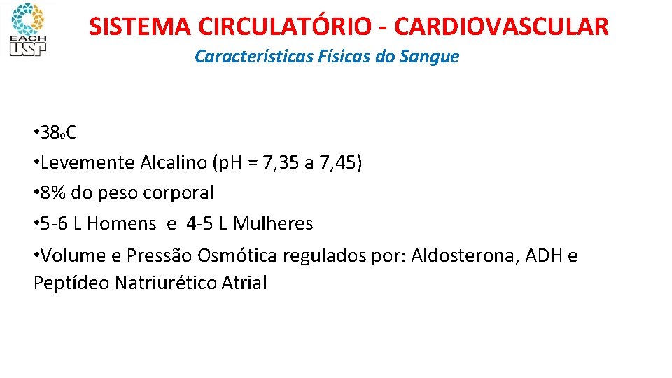 SISTEMA CIRCULATÓRIO - CARDIOVASCULAR Características Físicas do Sangue • 38 o. C • Levemente