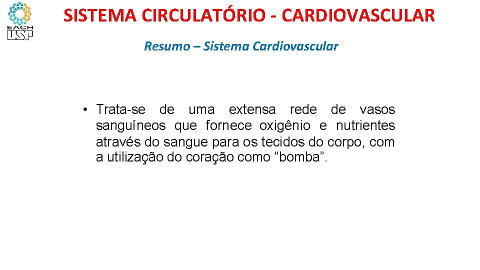 SISTEMA CIRCULATÓRIO - CARDIOVASCULAR Resumo – Sistema Cardiovascular • Trata-se de uma extensa rede
