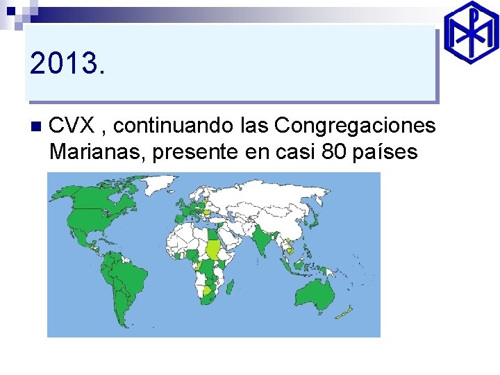 2013. n CVX , continuando las Congregaciones Marianas, presente en casi 80 países 