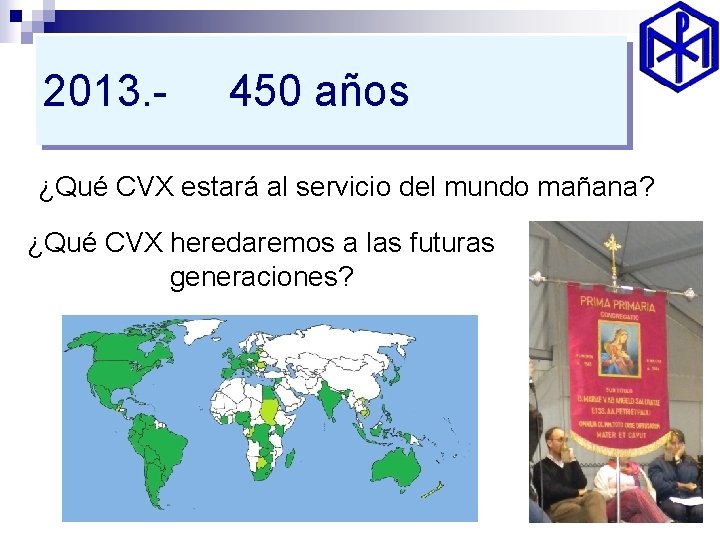 2013. - 450 años ¿Qué CVX estará al servicio del mundo mañana? ¿Qué CVX