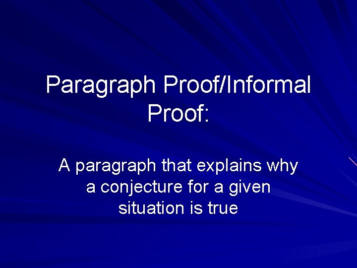Paragraph Proof/Informal Proof: A paragraph that explains why a conjecture for a given situation