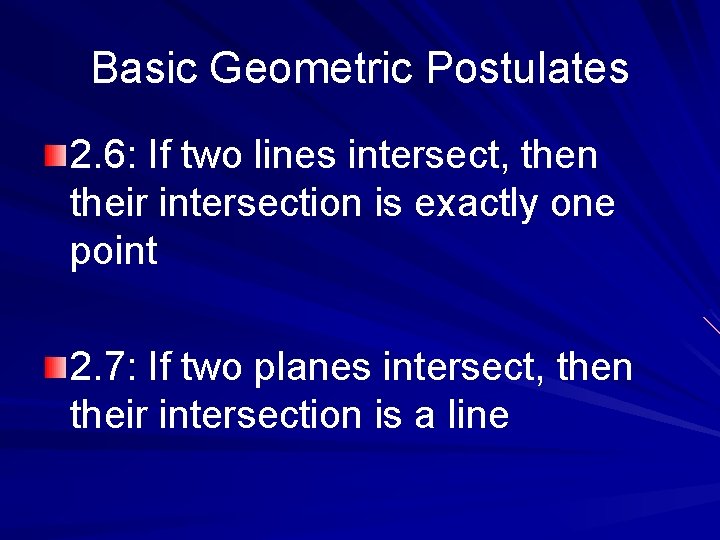 Basic Geometric Postulates 2. 6: If two lines intersect, then their intersection is exactly