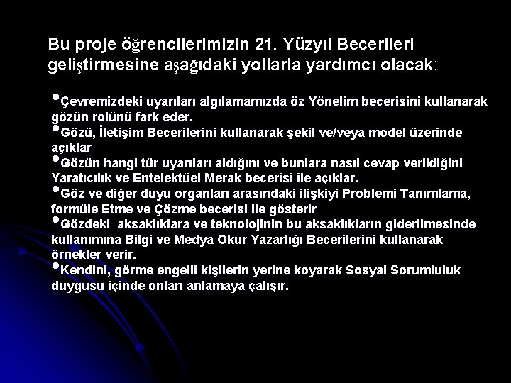 Bu proje öğrencilerimizin 21. Yüzyıl Becerileri geliştirmesine aşağıdaki yollarla yardımcı olacak: • Çevremizdeki uyarıları