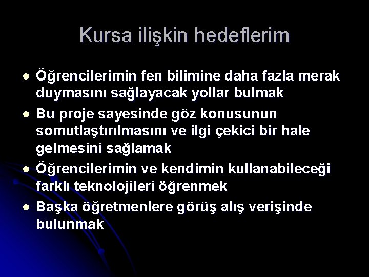 Kursa ilişkin hedeflerim l l Öğrencilerimin fen bilimine daha fazla merak duymasını sağlayacak yollar