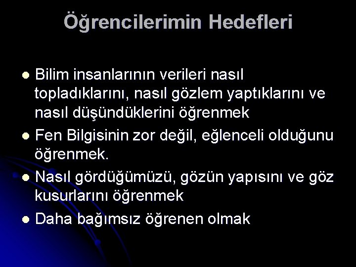 Öğrencilerimin Hedefleri Bilim insanlarının verileri nasıl topladıklarını, nasıl gözlem yaptıklarını ve nasıl düşündüklerini öğrenmek