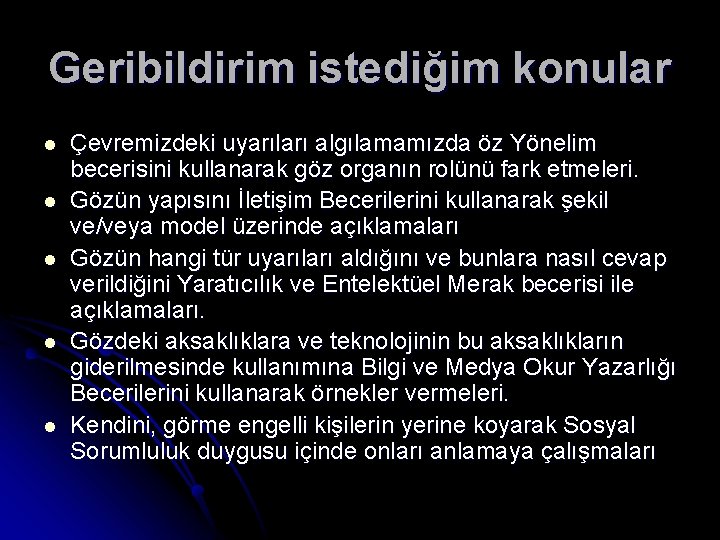 Geribildirim istediğim konular l l l Çevremizdeki uyarıları algılamamızda öz Yönelim becerisini kullanarak göz