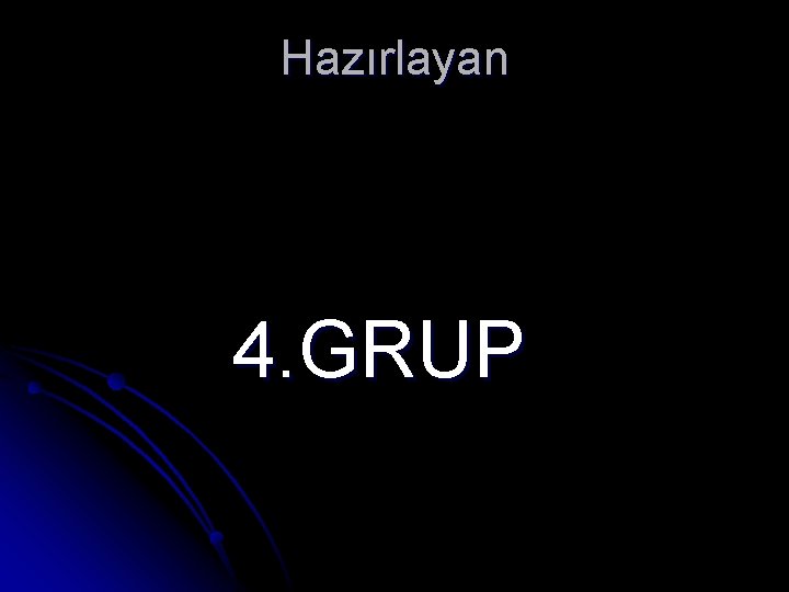 Hazırlayan 4. GRUP 