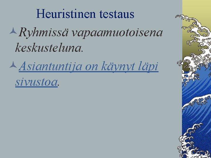 Heuristinen testaus ©Ryhmissä vapaamuotoisena keskusteluna. ©Asiantuntija on käynyt läpi sivustoa. 