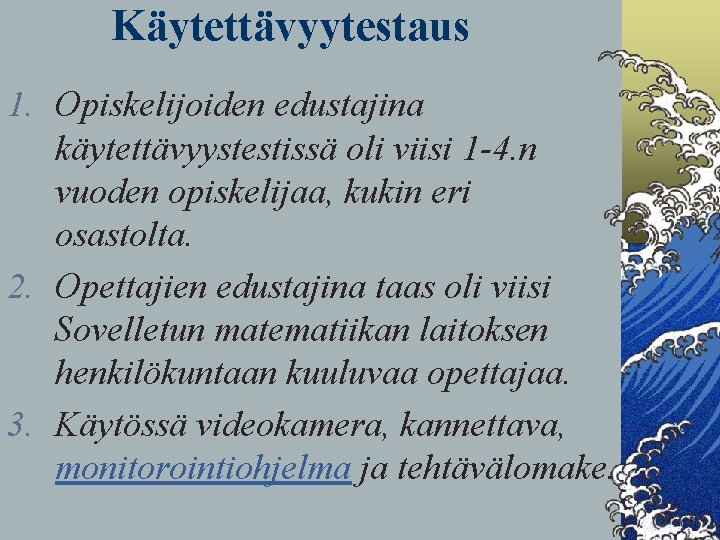 Käytettävyytestaus 1. Opiskelijoiden edustajina käytettävyystestissä oli viisi 1 -4. n vuoden opiskelijaa, kukin eri