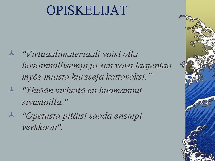 OPISKELIJAT © "Virtuaalimateriaali voisi olla havainnollisempi ja sen voisi laajentaa myös muista kursseja kattavaksi.