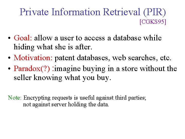 Private Information Retrieval (PIR) [CGKS 95] • Goal: allow a user to access a