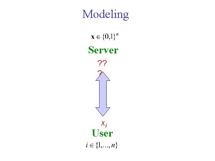 Modeling Server ? ? ? xi User 
