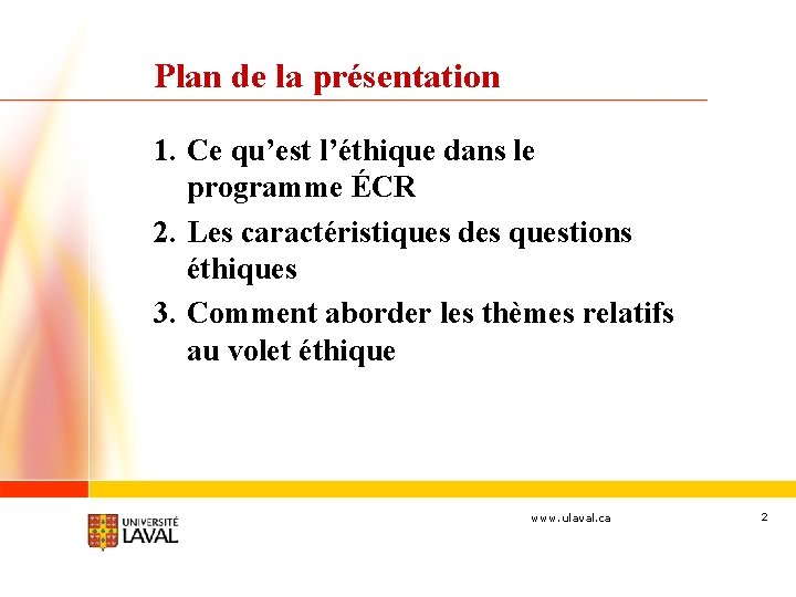 Plan de la présentation 1. Ce qu’est l’éthique dans le programme ÉCR 2. Les