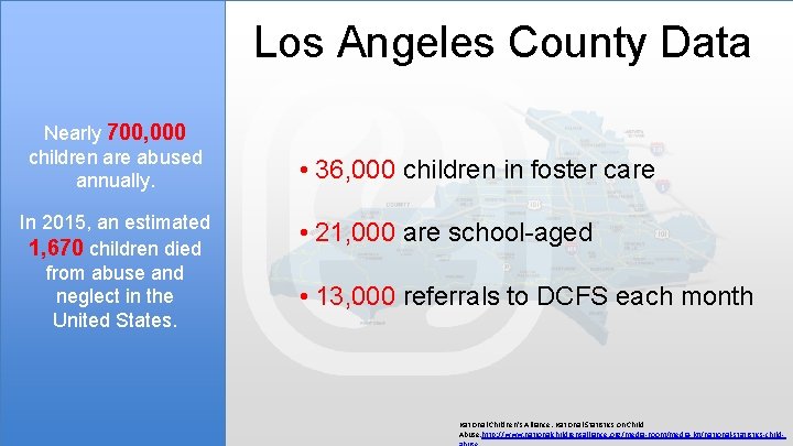 Los Angeles County Data Nearly 700, 000 children are abused annually. In 2015, an