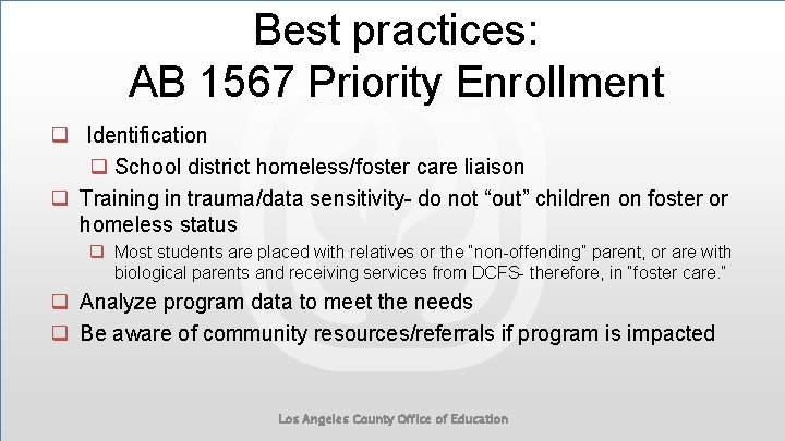 Best practices: AB 1567 Priority Enrollment q Identification q School district homeless/foster care liaison
