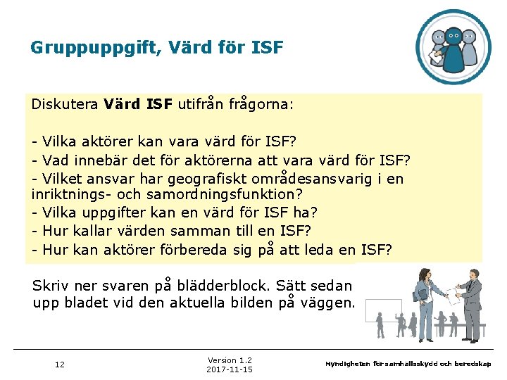 Gruppuppgift, Värd för ISF Diskutera Värd ISF utifrån frågorna: - Vilka aktörer kan vara