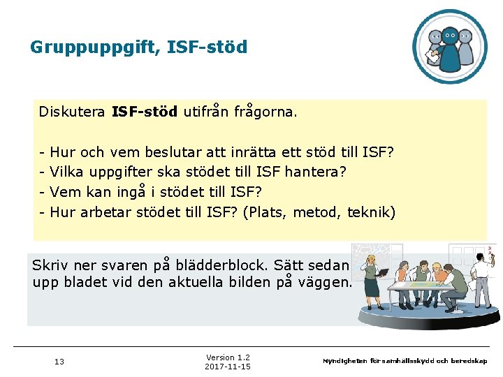 Gruppuppgift, ISF-stöd Diskutera ISF-stöd utifrån frågorna. - Hur och vem beslutar att inrätta ett