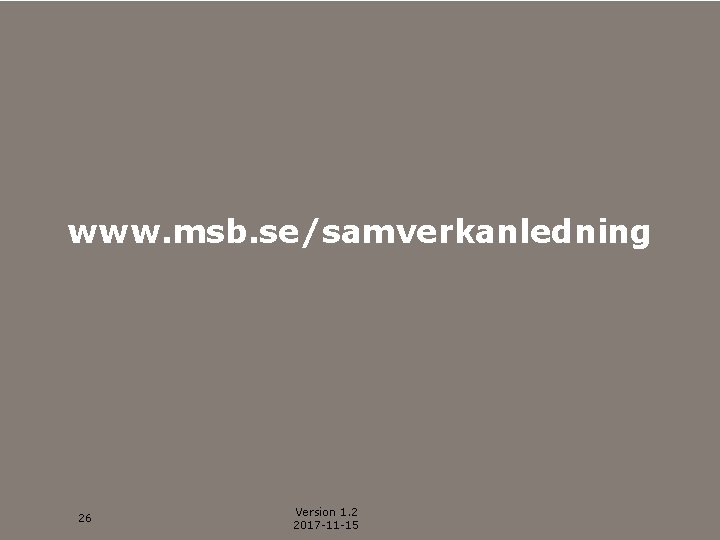 www. msb. se/samverkanledning 26 Version 1. 2 2017 -11 -15 Myndigheten för samhällsskydd och