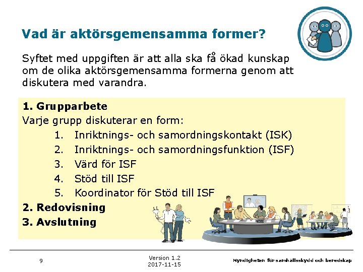 Vad är aktörsgemensamma former? Syftet med uppgiften är att alla ska få ökad kunskap