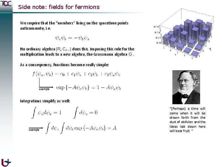 Side note: fields for fermions We require that the “numbers” living on the spacetime