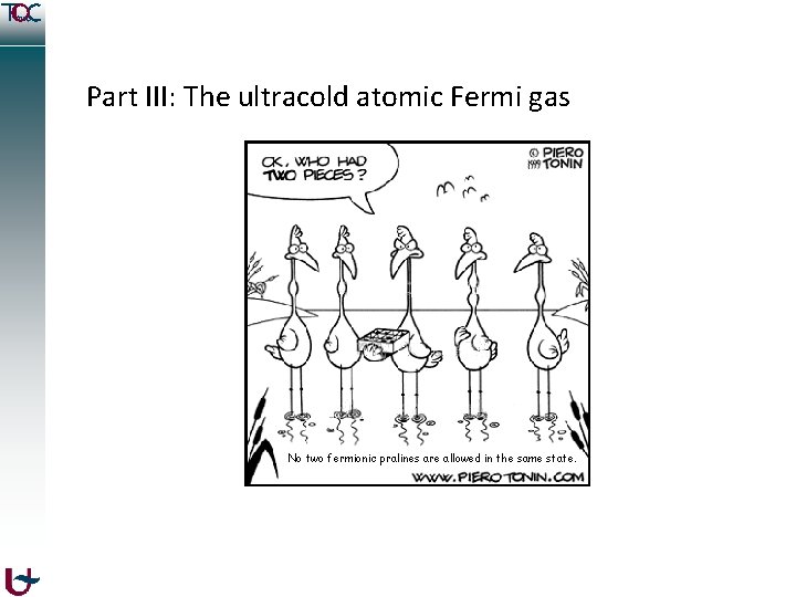 Part III: The ultracold atomic Fermi gas No two fermionic pralines are allowed in