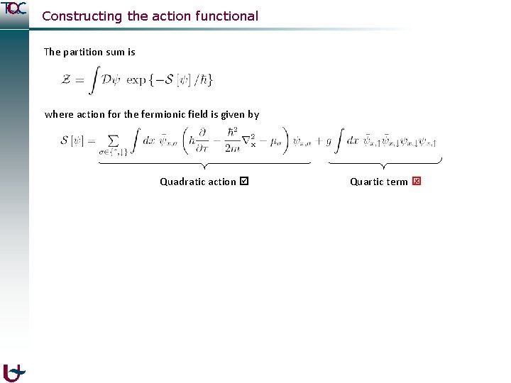 Constructing the action functional The partition sum is where action for the fermionic field