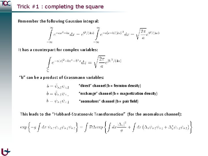 Trick #1 : completing the square Remember the following Gaussian integral: It has a