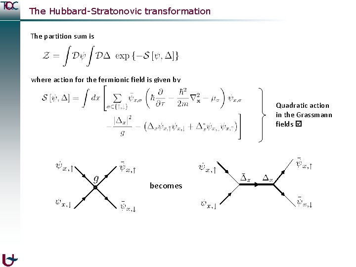 The Hubbard-Stratonovic transformation The partition sum is where action for the fermionic field is