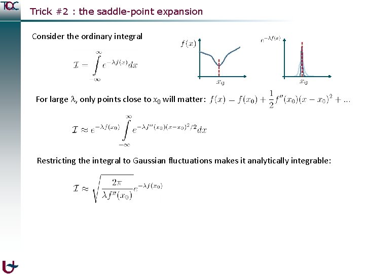 Trick #2 : the saddle-point expansion Consider the ordinary integral For large , only