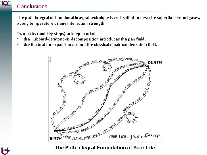 Conclusions The path integral or functional integral technique is well suited to describe superfluid