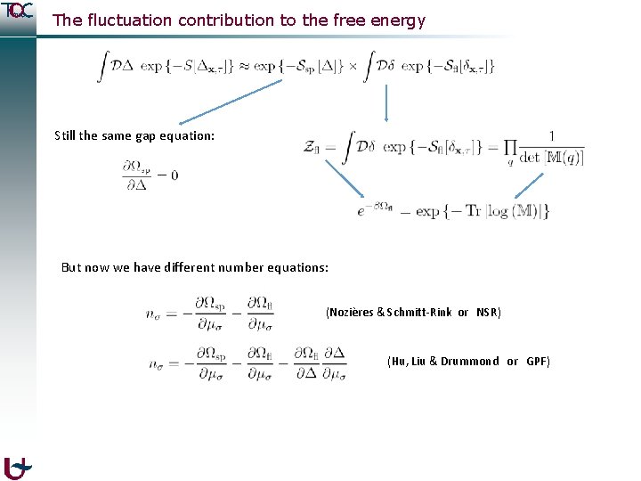 The fluctuation contribution to the free energy Still the same gap equation: But now