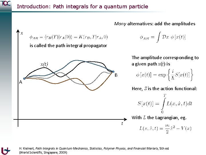 Introduction: Path integrals for a quantum particle Many alternatives: add the amplitudes x is