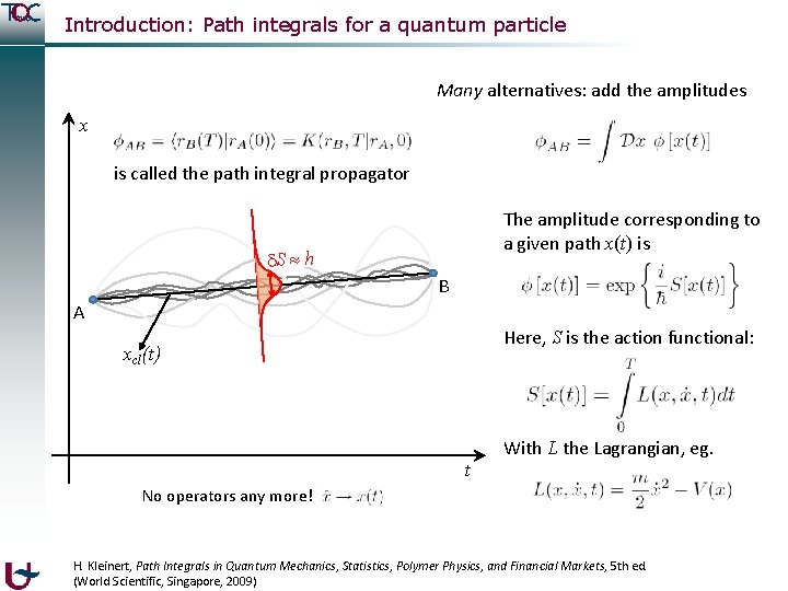 Introduction: Path integrals for a quantum particle Many alternatives: add the amplitudes x is