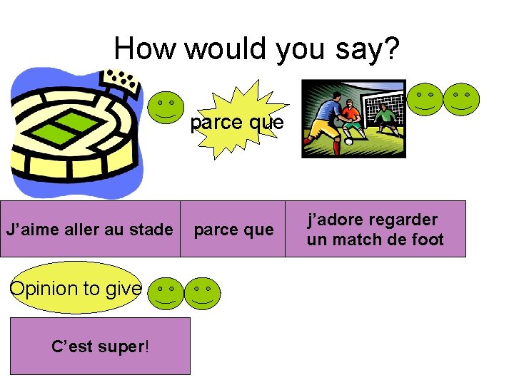 How would you say? parce que J’aime aller au stade Opinion to give C’est